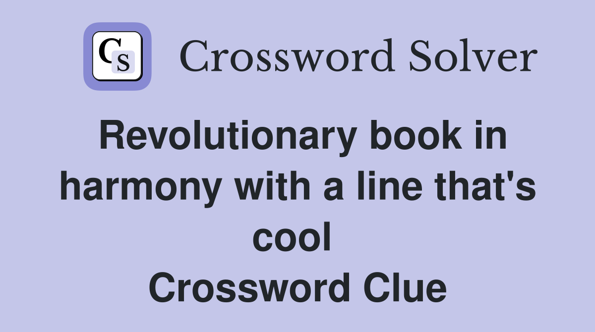 Revolutionary book in harmony with a line that's cool  Crossword Clue