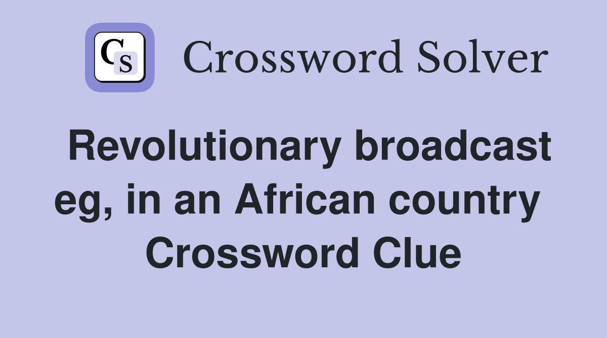 Revolutionary broadcast eg, in an African country  Crossword Clue