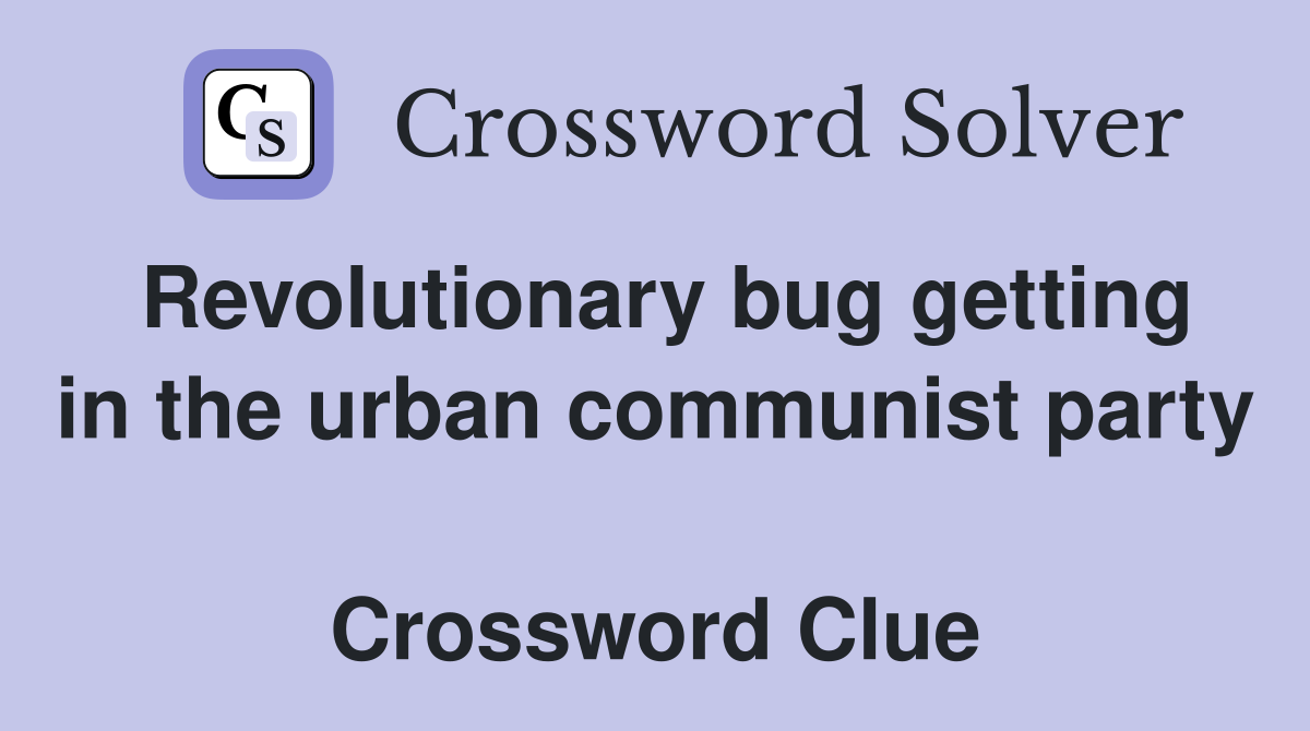 Revolutionary bug getting in the urban communist party  Crossword Clue