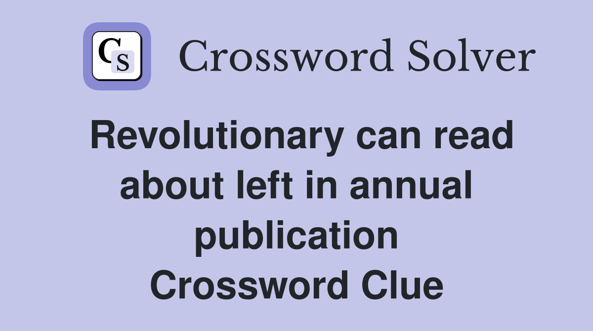 Revolutionary can read about left in annual publication Crossword Clue
