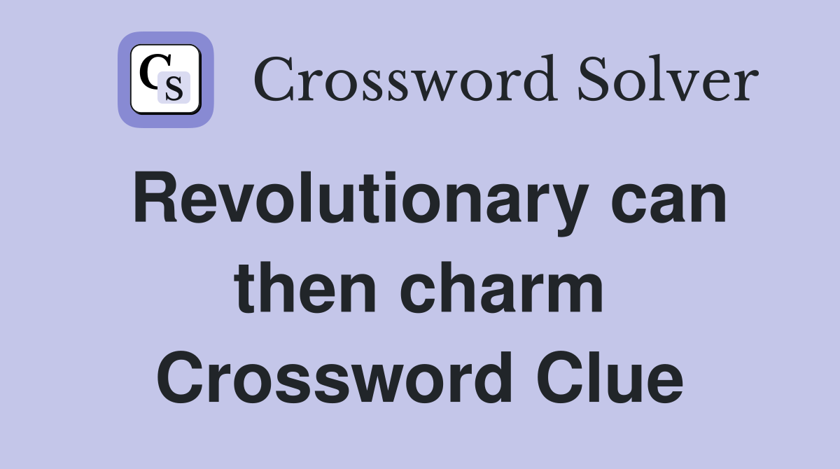 Revolutionary can then charm Crossword Clue