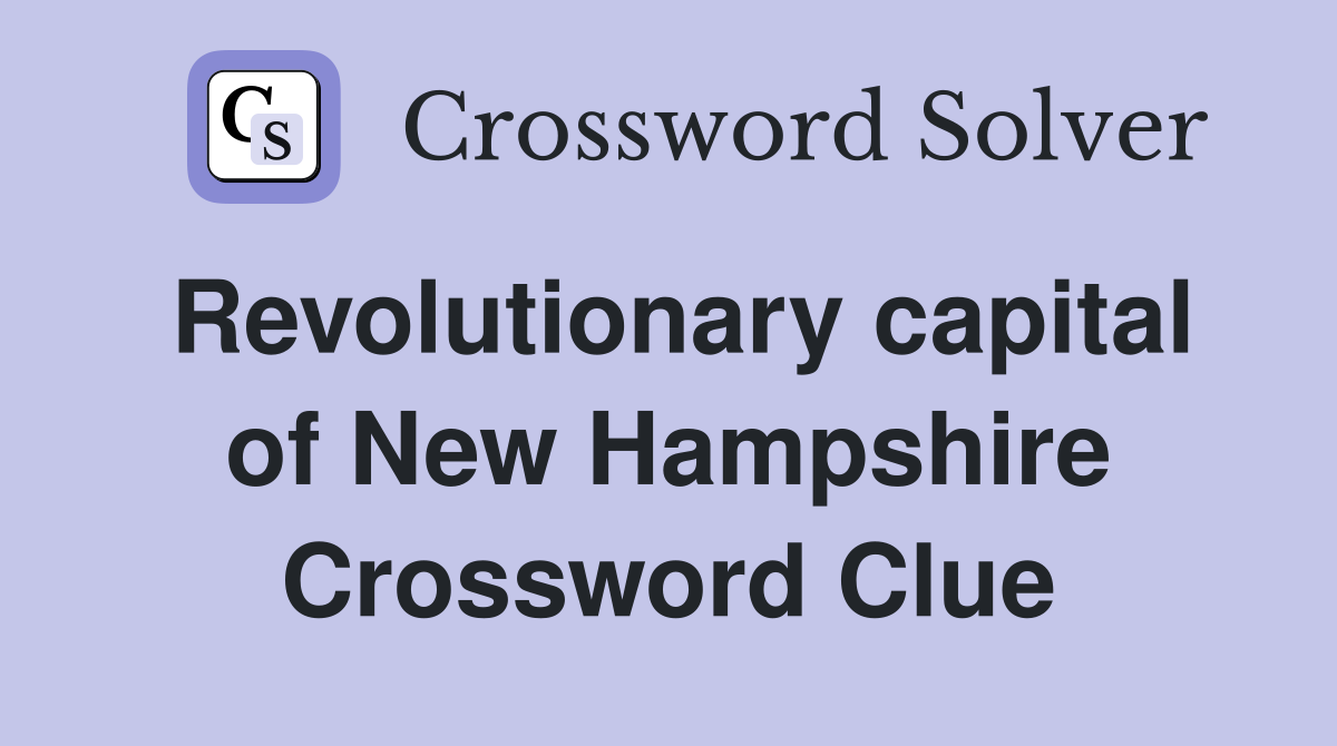 Revolutionary capital of New Hampshire Crossword Clue