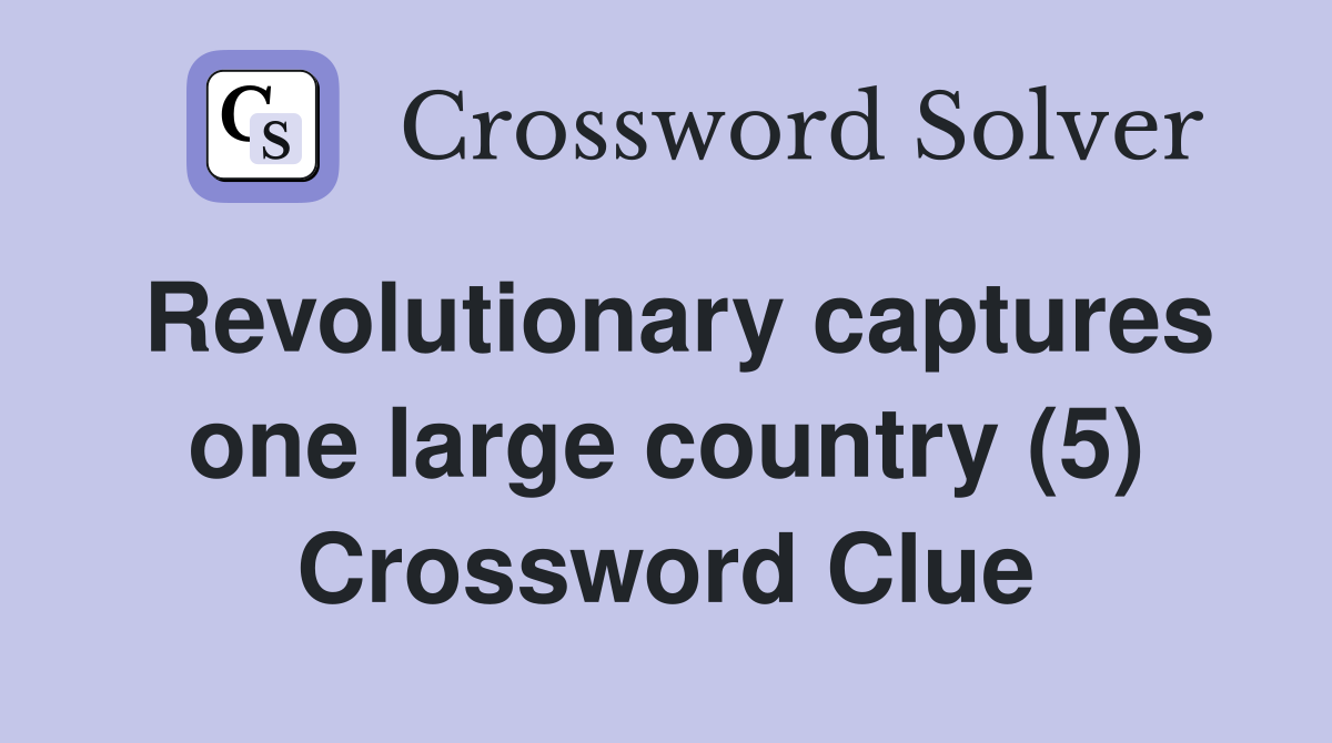 Revolutionary captures one large country (5) Crossword Clue