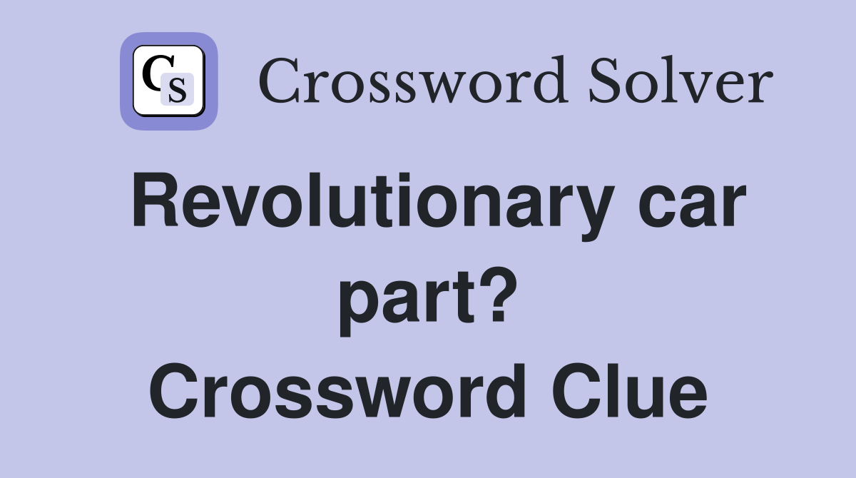 Revolutionary car part? Crossword Clue