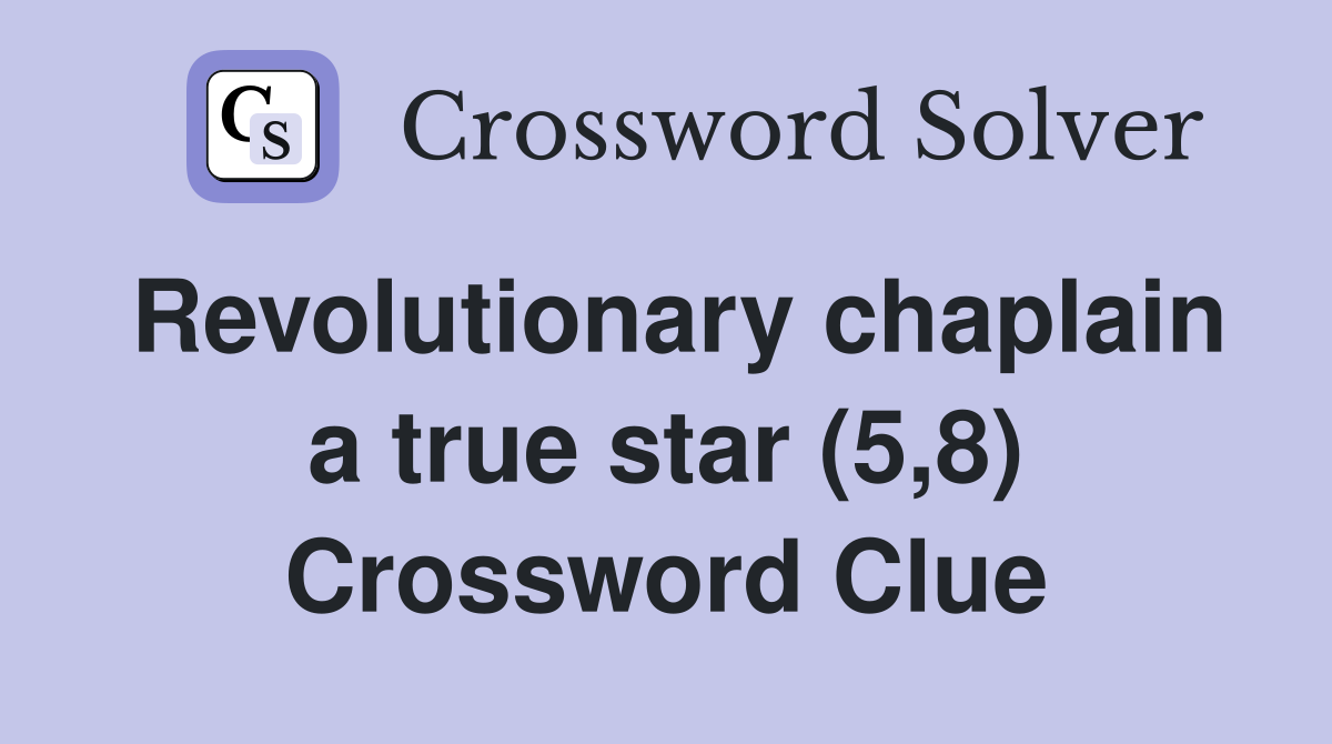 Revolutionary chaplain a true star (5,8) Crossword Clue