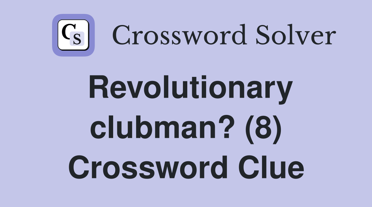 Revolutionary clubman? (8) Crossword Clue