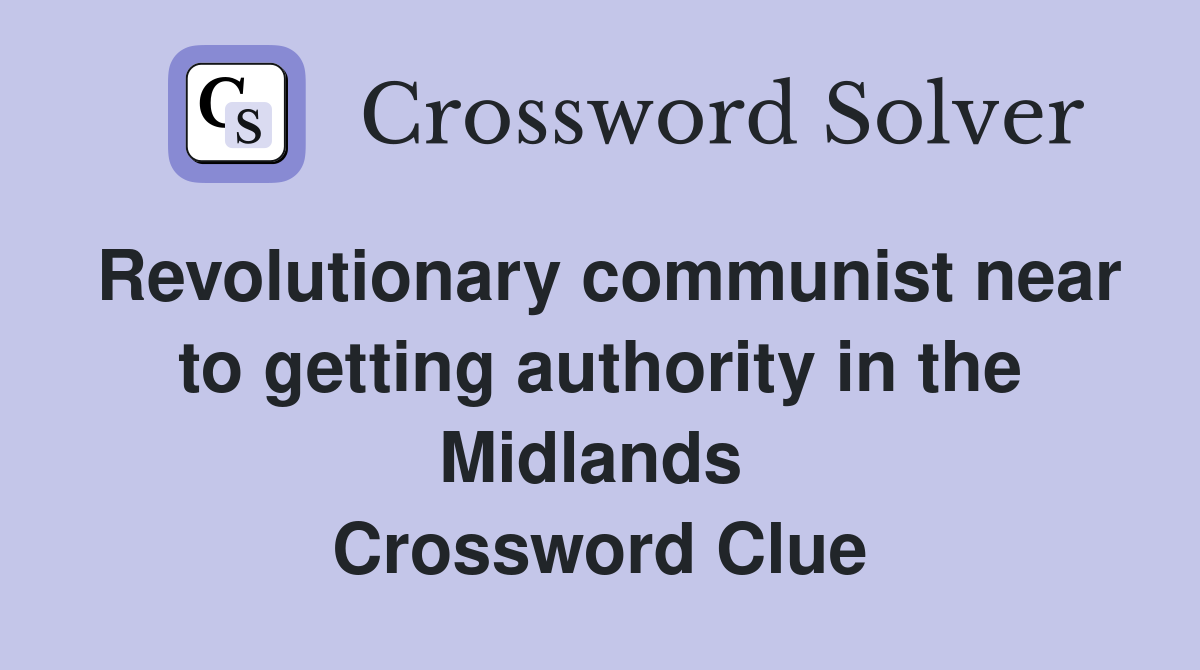 Revolutionary communist near to getting authority in the Midlands  Crossword Clue