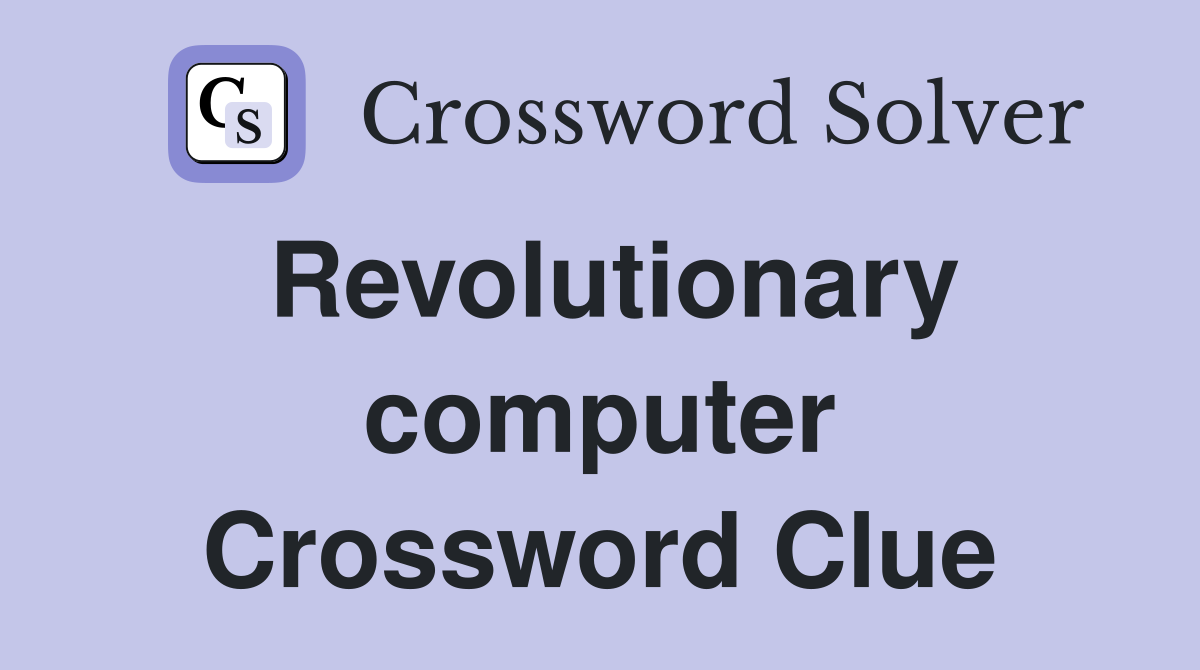 Revolutionary computer Crossword Clue