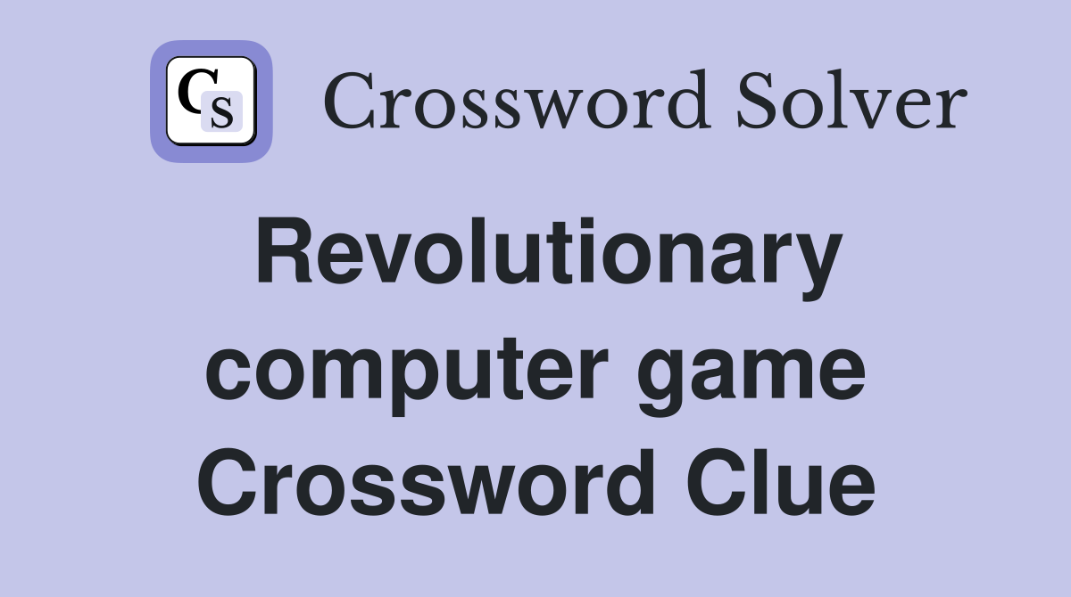 Revolutionary computer game Crossword Clue