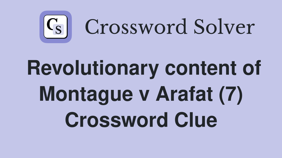 Revolutionary content of Montague v Arafat (7) Crossword Clue