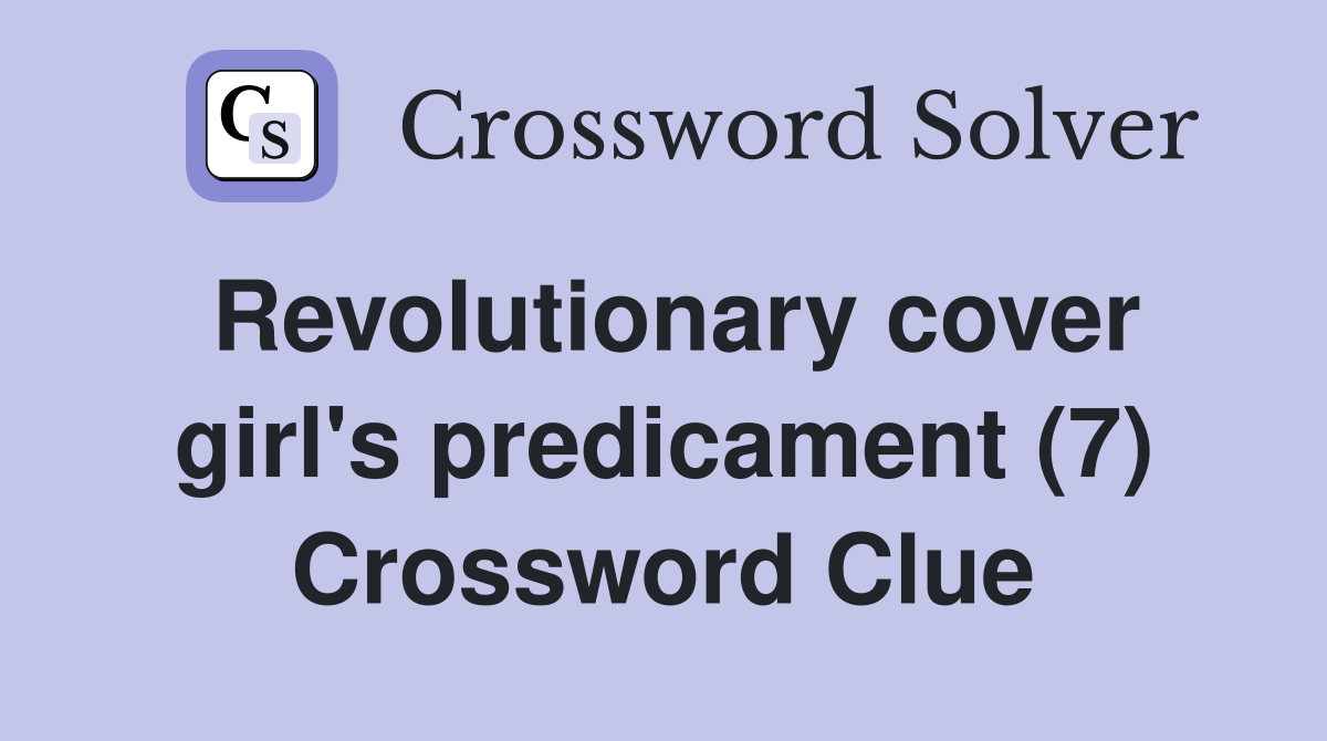 Revolutionary cover girl's predicament (7) Crossword Clue