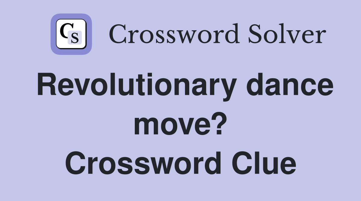 Revolutionary dance move? Crossword Clue
