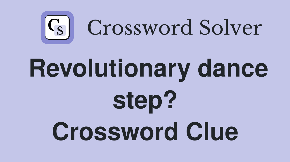 Revolutionary dance step? Crossword Clue
