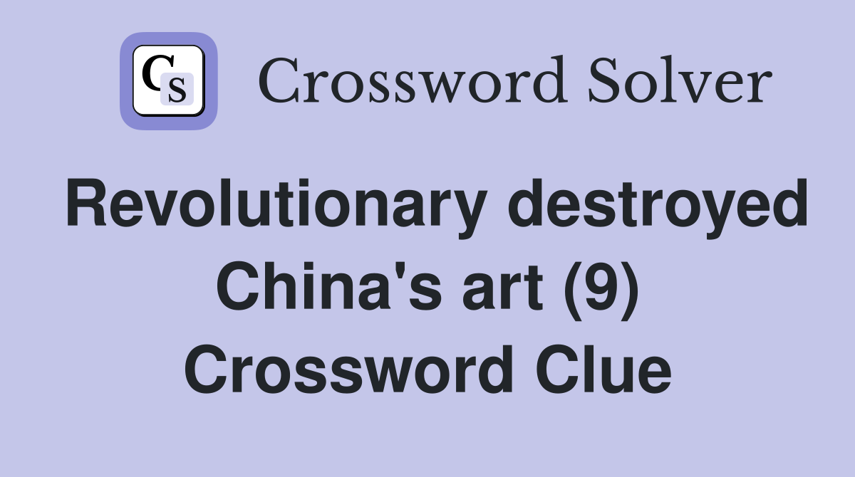 Revolutionary destroyed China's art (9) Crossword Clue