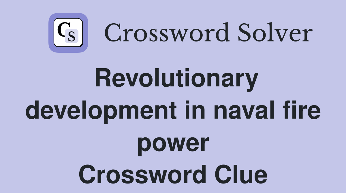 Revolutionary development in naval fire power Crossword Clue