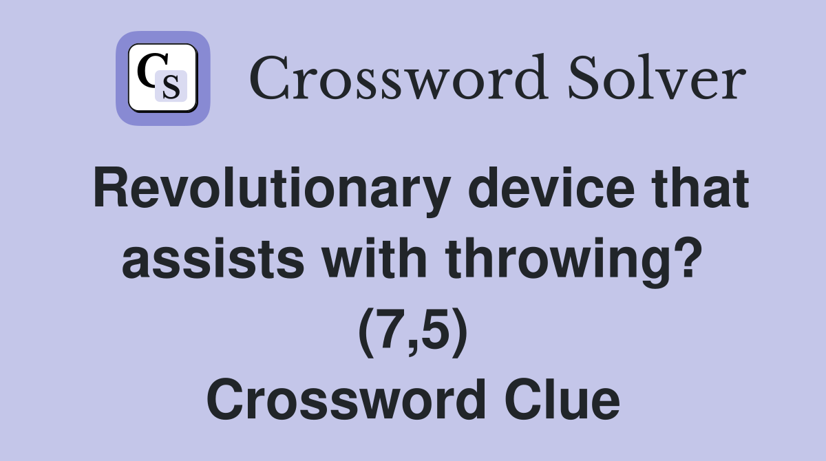 Revolutionary device that assists with throwing? (7,5) Crossword Clue