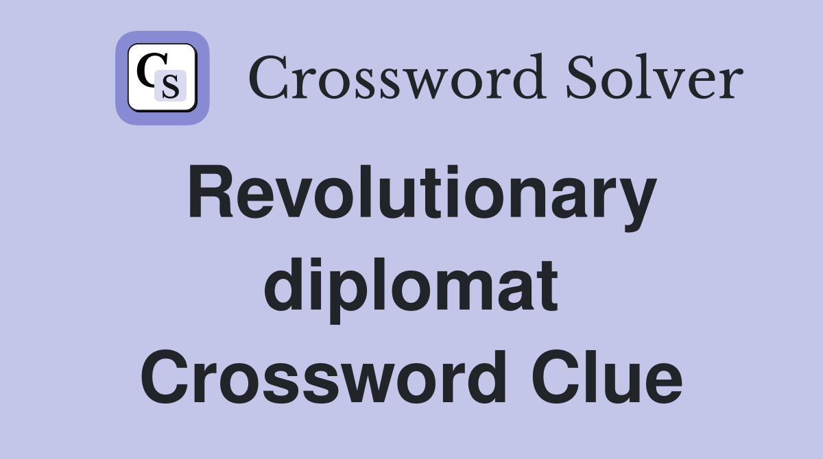 Revolutionary diplomat Crossword Clue