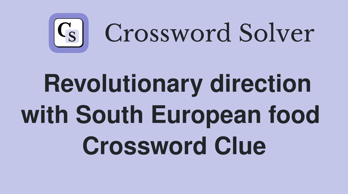 Revolutionary direction with South European food  Crossword Clue