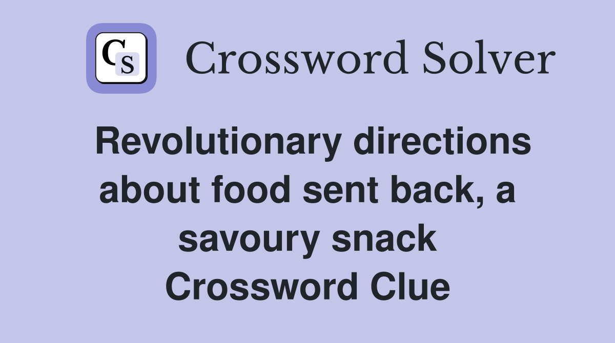 Revolutionary directions about food sent back, a savoury snack Crossword Clue