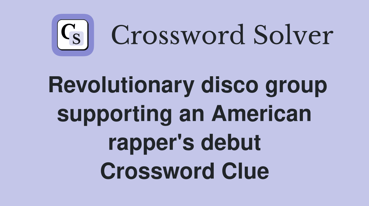 Revolutionary disco group supporting an American rapper's debut Crossword Clue