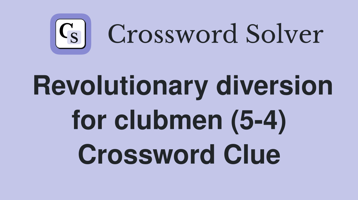 Revolutionary diversion for clubmen (5-4) Crossword Clue