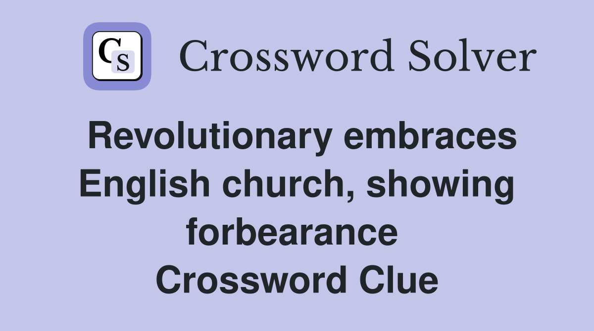 Revolutionary embraces English church, showing forbearance  Crossword Clue
