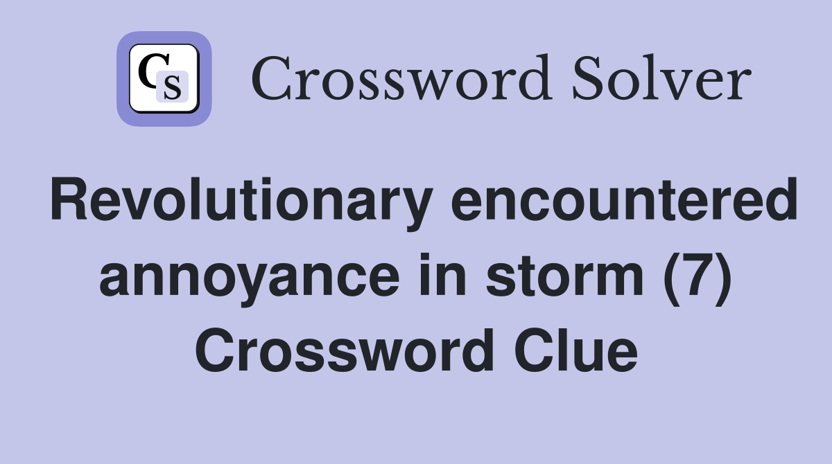 Revolutionary encountered annoyance in storm (7) Crossword Clue
