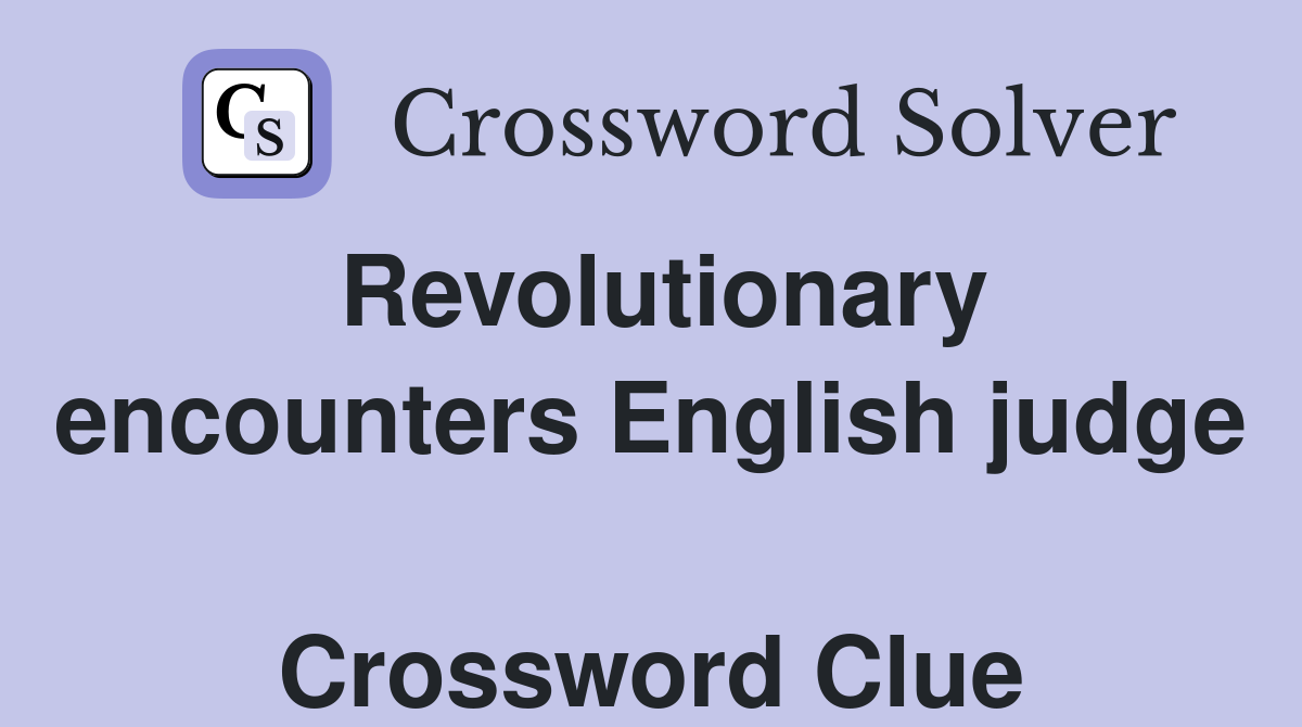Revolutionary encounters English judge  Crossword Clue