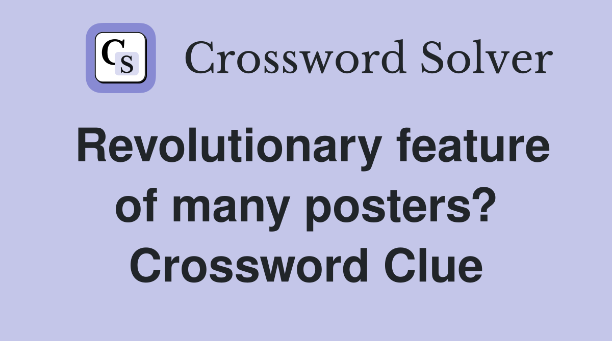 Revolutionary feature of many posters? Crossword Clue