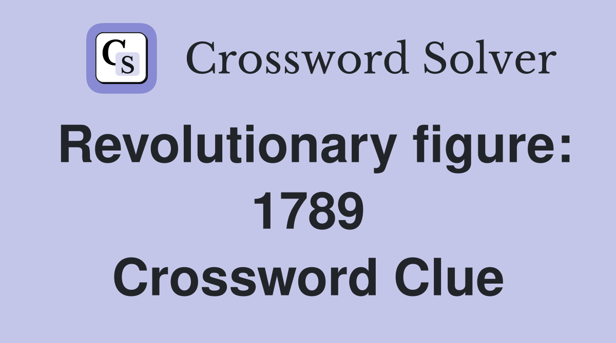 Revolutionary figure: 1789 Crossword Clue