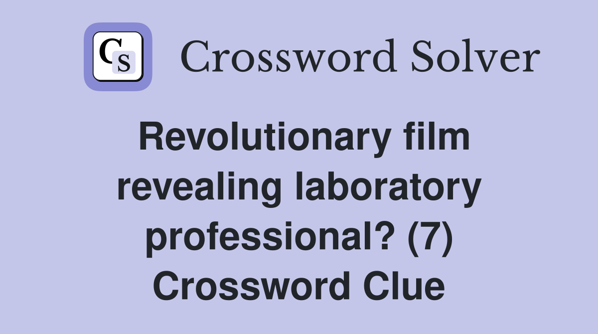 Revolutionary film revealing laboratory professional? (7) Crossword Clue