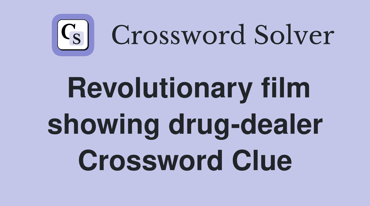 Revolutionary film showing drug-dealer Crossword Clue