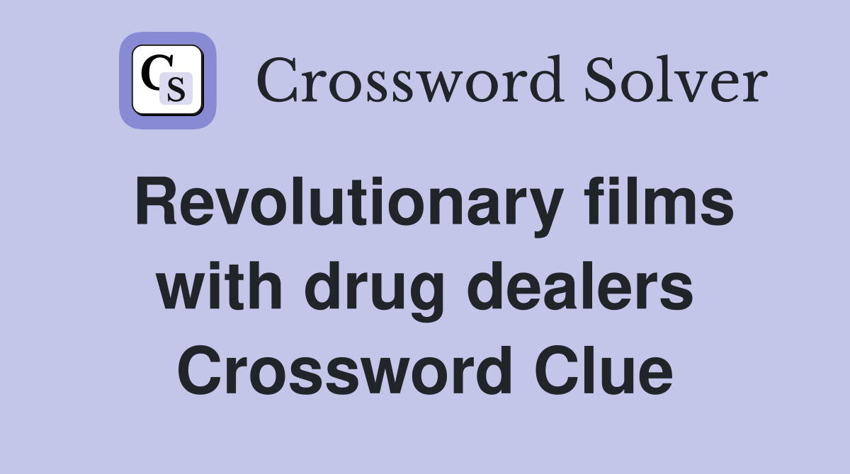 Revolutionary films with drug dealers Crossword Clue