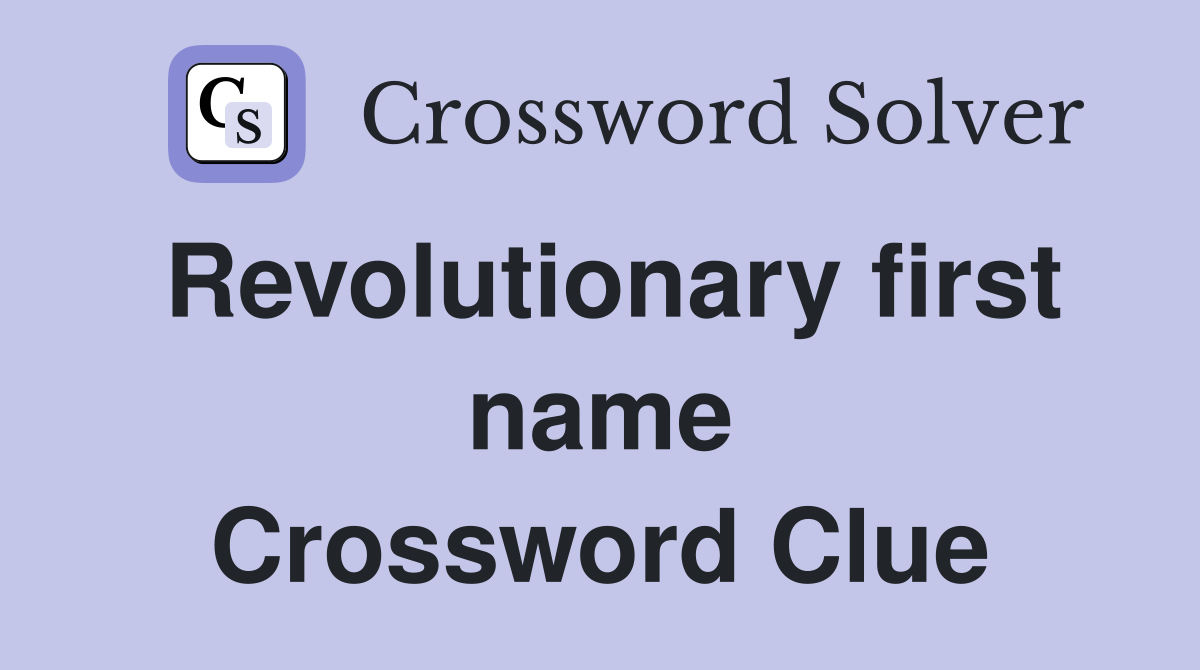 Revolutionary first name Crossword Clue