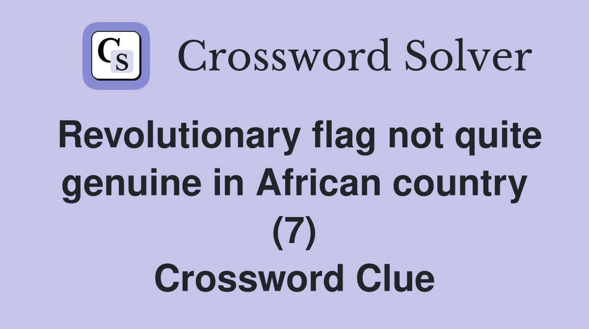 Revolutionary flag not quite genuine in African country (7) Crossword Clue