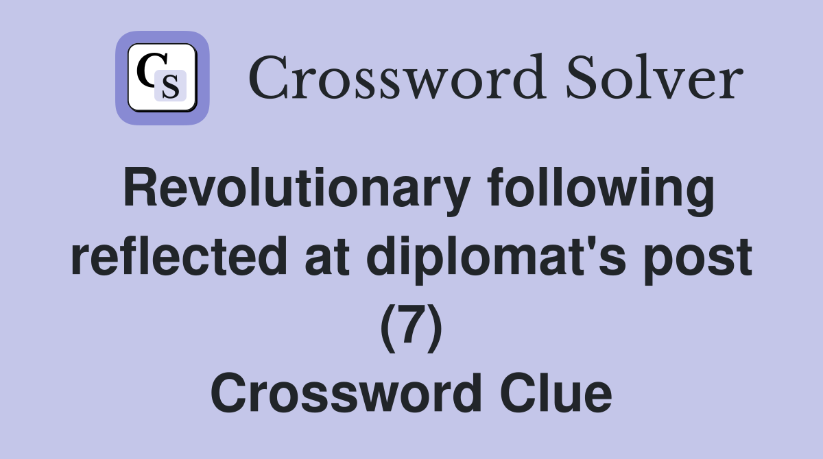 Revolutionary following reflected at diplomat's post (7) Crossword Clue