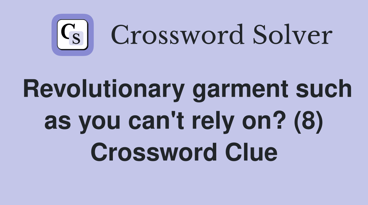 Revolutionary garment such as you can't rely on? (8) Crossword Clue