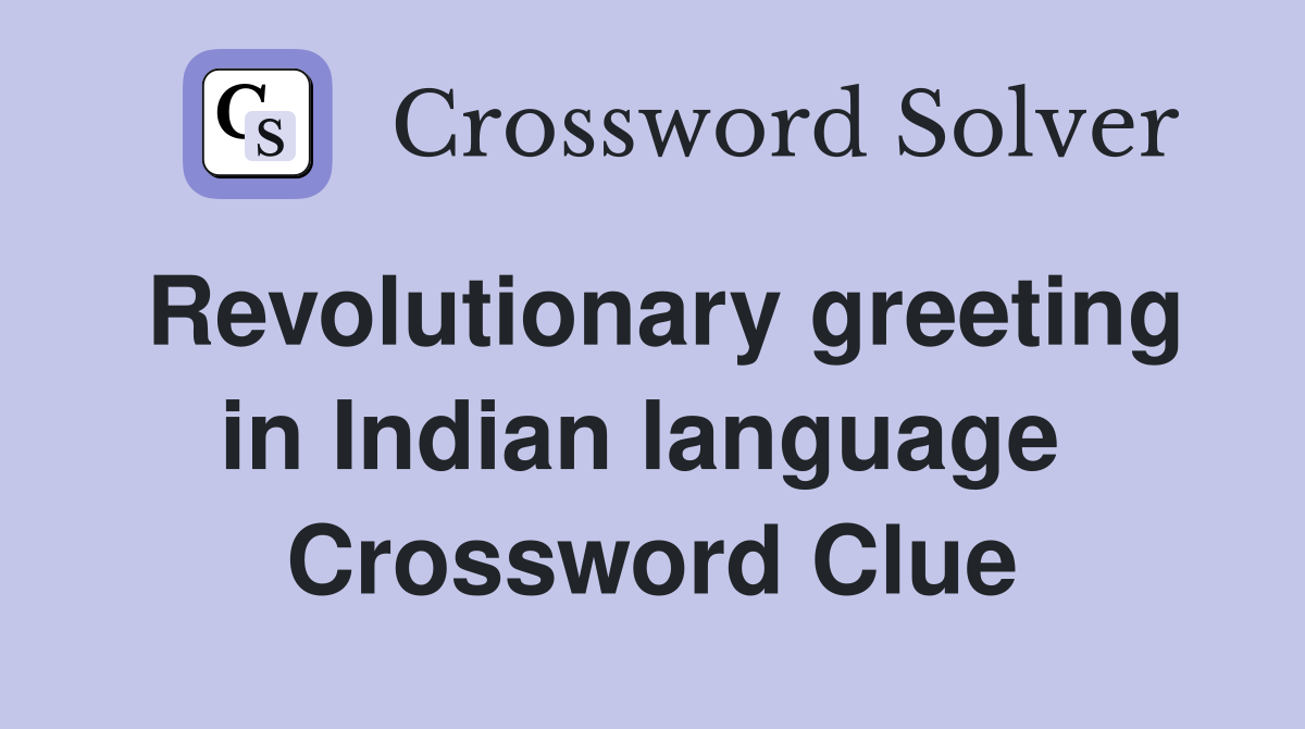 Revolutionary greeting in Indian language  Crossword Clue