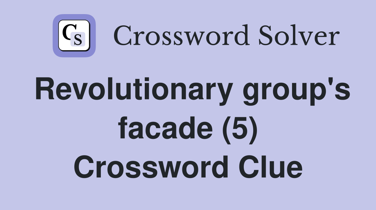 Revolutionary group's facade (5) Crossword Clue