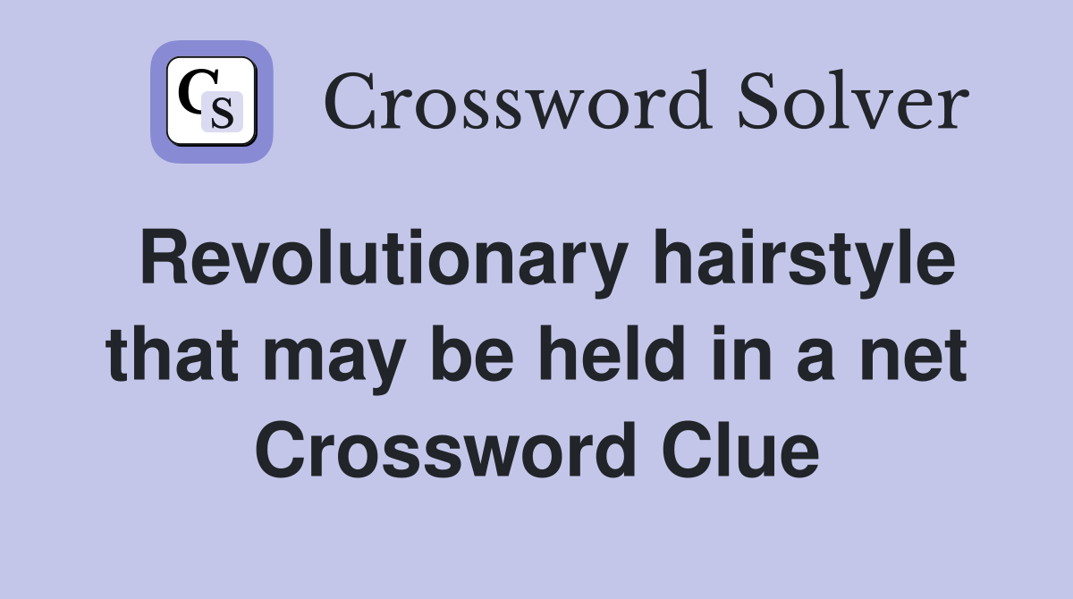 Revolutionary hairstyle that may be held in a net Crossword Clue