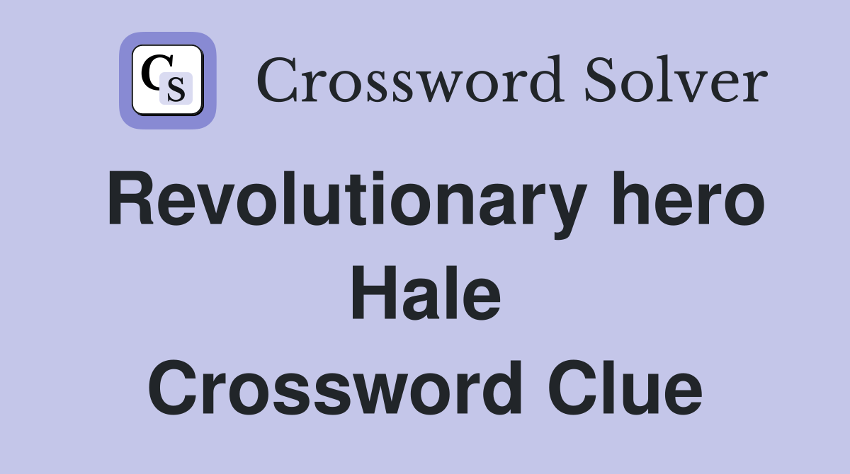 Revolutionary hero Hale Crossword Clue