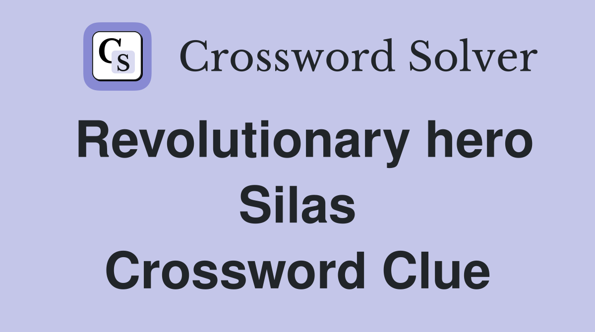 Revolutionary hero Silas Crossword Clue