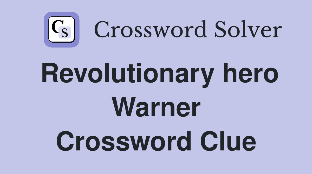 Revolutionary hero Warner Crossword Clue