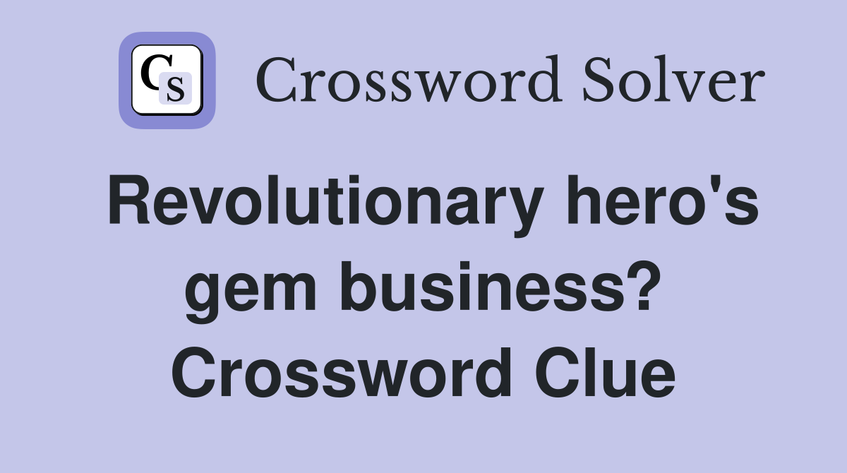 Revolutionary hero's gem business? Crossword Clue