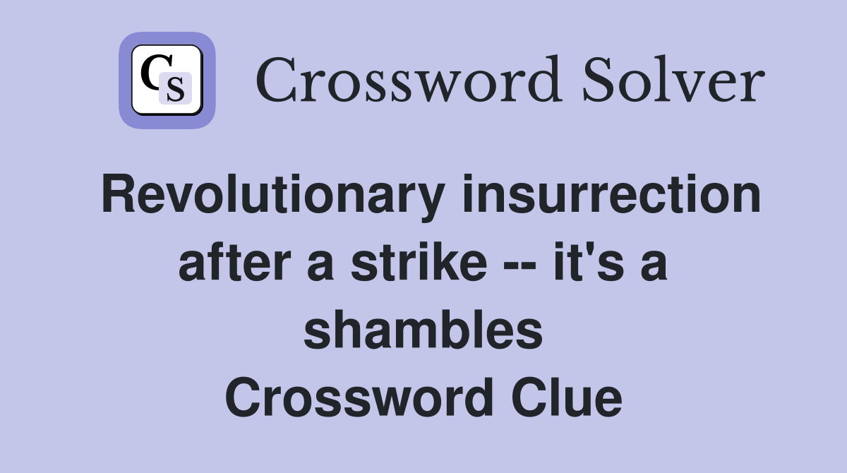 Revolutionary insurrection after a strike -- it's a shambles Crossword Clue