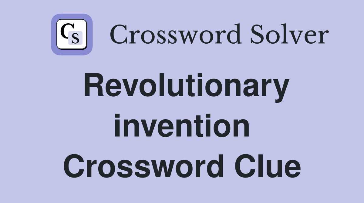 Revolutionary invention Crossword Clue
