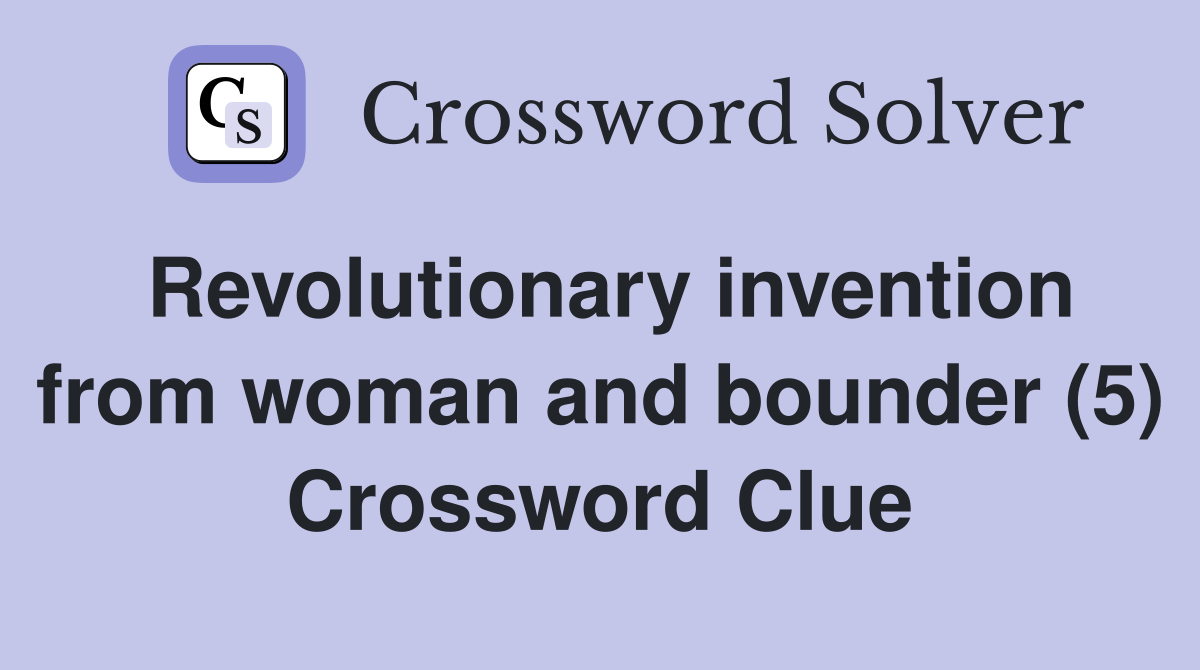 Revolutionary invention from woman and bounder (5) Crossword Clue