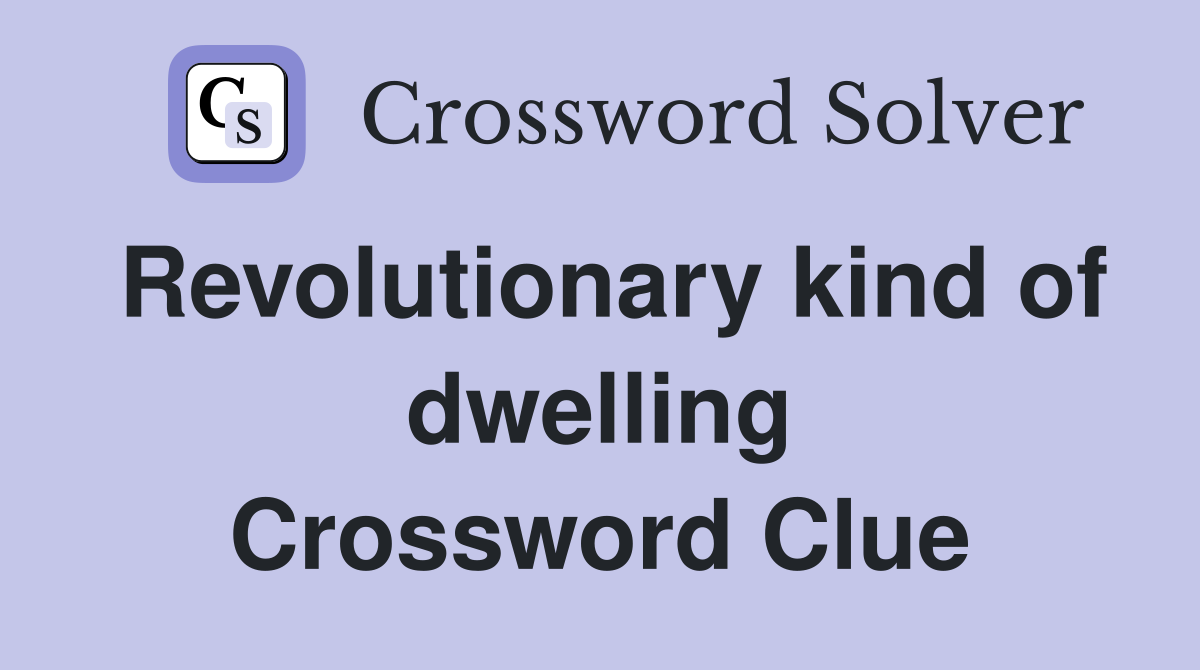 Revolutionary kind of dwelling Crossword Clue