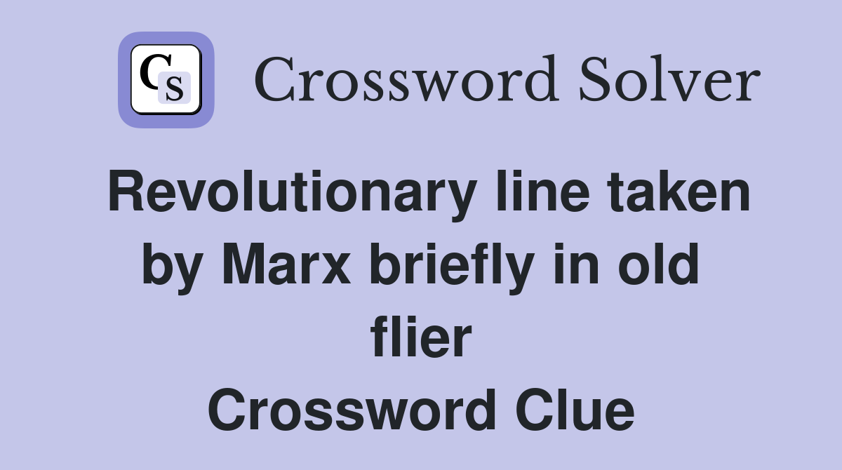 Revolutionary line taken by Marx briefly in old flier Crossword Clue