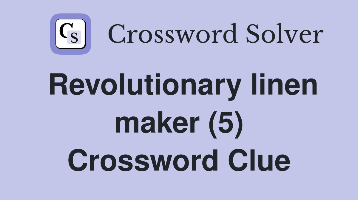Revolutionary linen maker (5) Crossword Clue